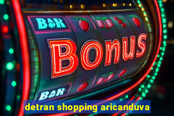 detran shopping aricanduva